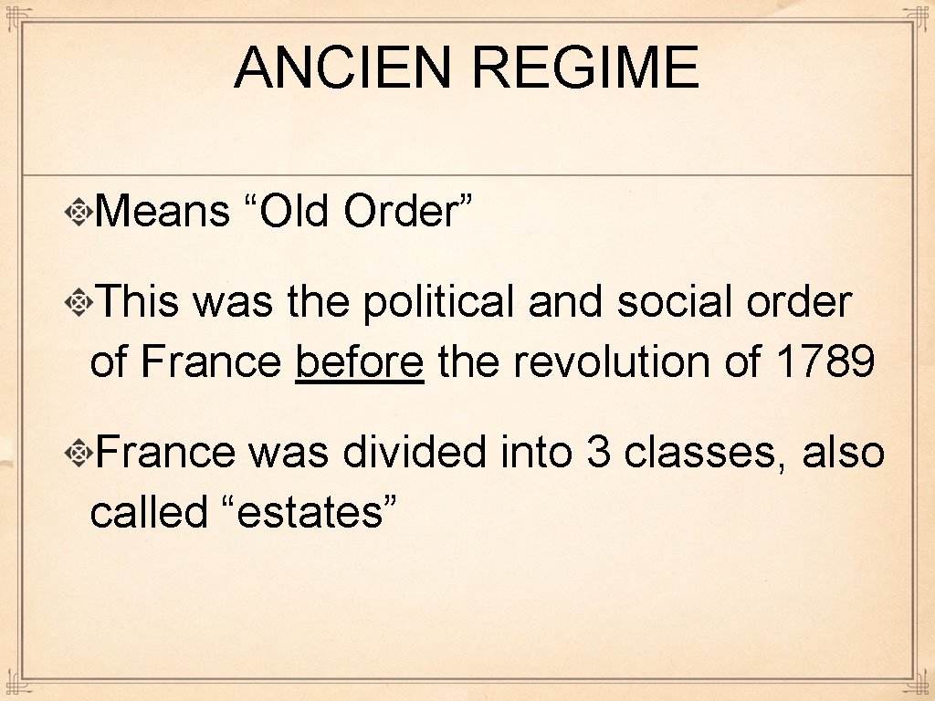 ANCIEN REGIME Means “Old Order” This was the political and social order of France