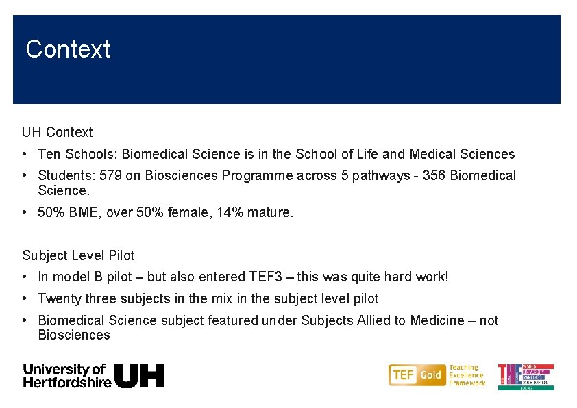 Context UH Context • Ten Schools: Biomedical Science is in the School of Life