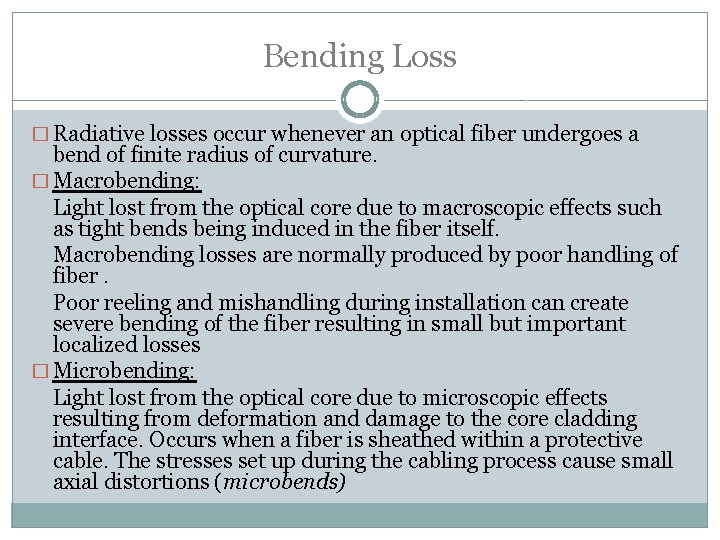 Bending Loss � Radiative losses occur whenever an optical fiber undergoes a bend of