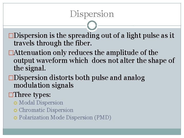 Dispersion �Dispersion is the spreading out of a light pulse as it travels through