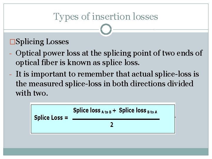 Types of insertion losses �Splicing Losses - Optical power loss at the splicing point