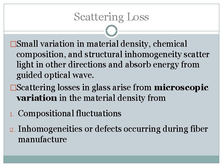 Scattering Loss �Small variation in material density, chemical composition, and structural inhomogeneity scatter light