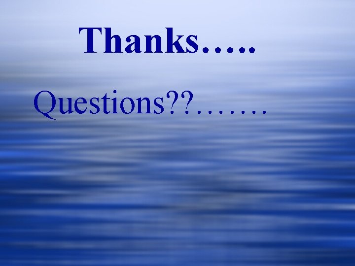 Thanks…. . Questions? ? ……. Thanks…. . Questions? ? …….