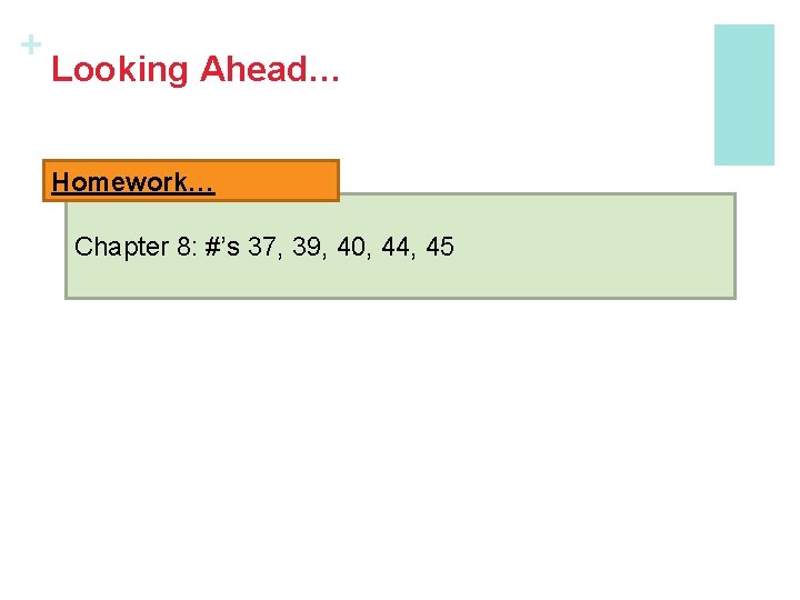 + Looking Ahead… Homework… Chapter 8: #’s 37, 39, 40, 44, 45 