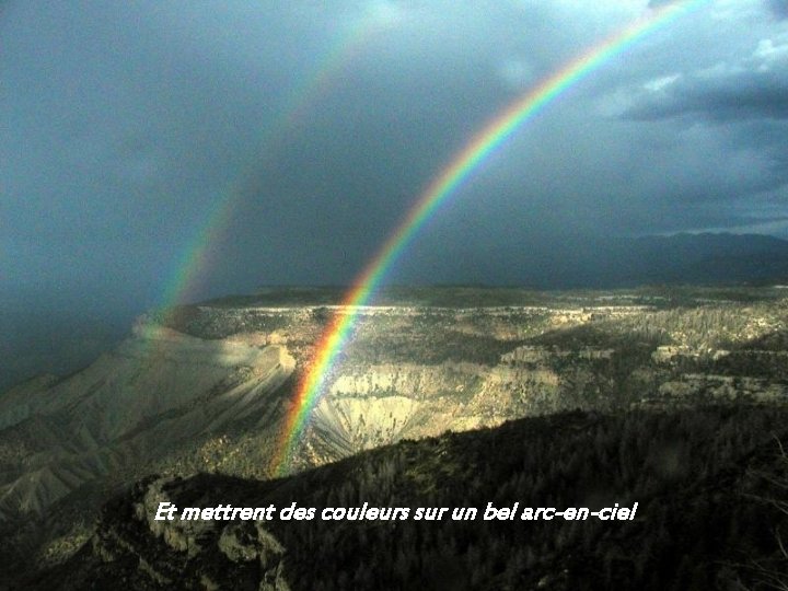 Et mettrent des couleurs sur un bel arc-en-ciel 