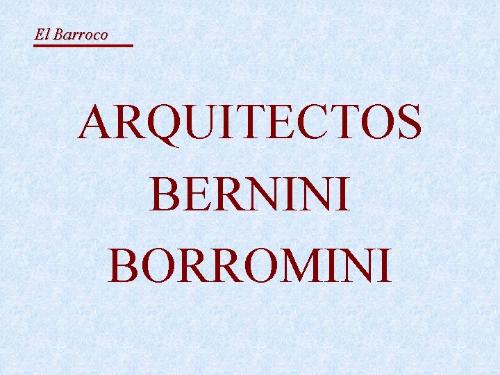 El Barroco ARQUITECTOS BERNINI BORROMINI 