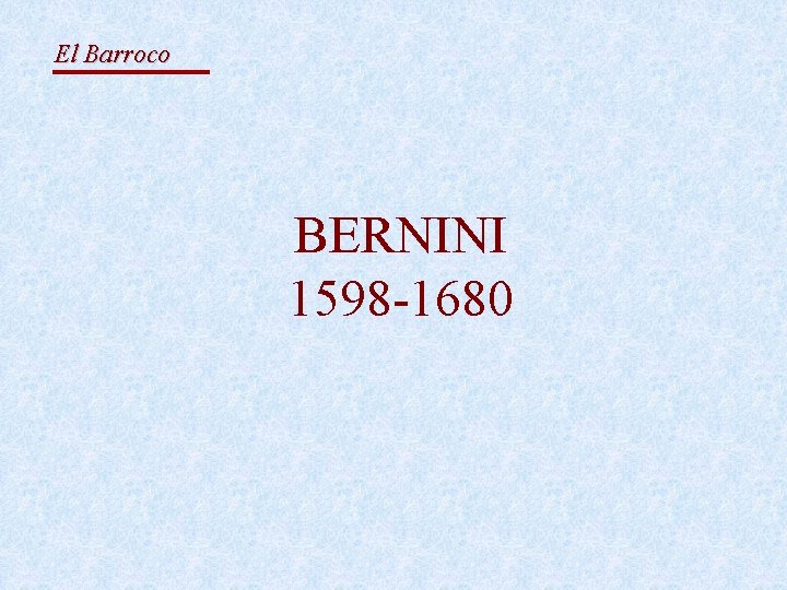 El Barroco BERNINI 1598 -1680 