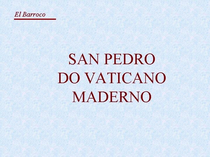 El Barroco SAN PEDRO DO VATICANO MADERNO 