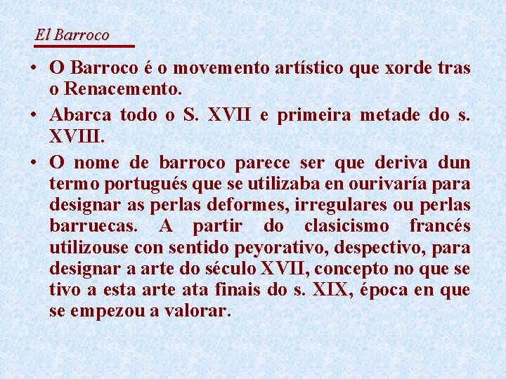 El Barroco • O Barroco é o movemento artístico que xorde tras o Renacemento.