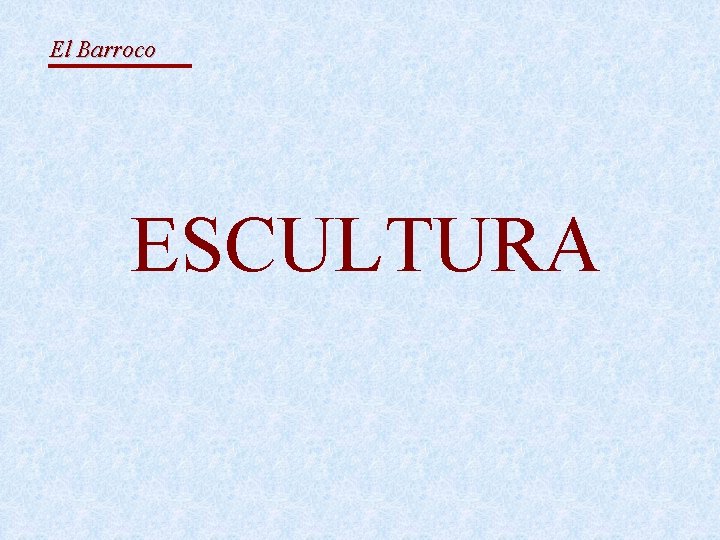 El Barroco ESCULTURA 