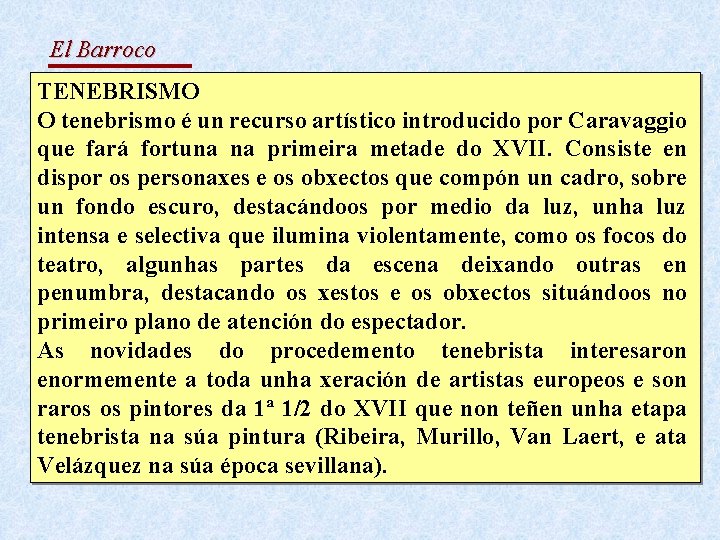 El Barroco TENEBRISMO O tenebrismo é un recurso artístico introducido por Caravaggio que fará