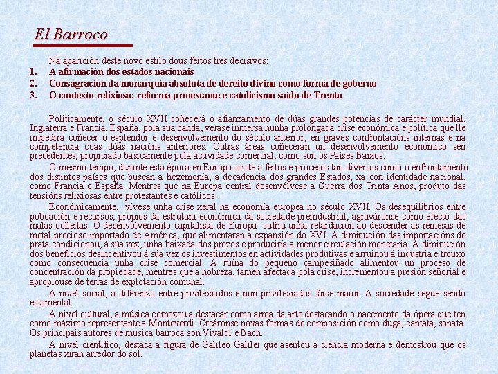 El Barroco 1. 2. 3. Na aparición deste novo estilo dous feitos tres decisivos: