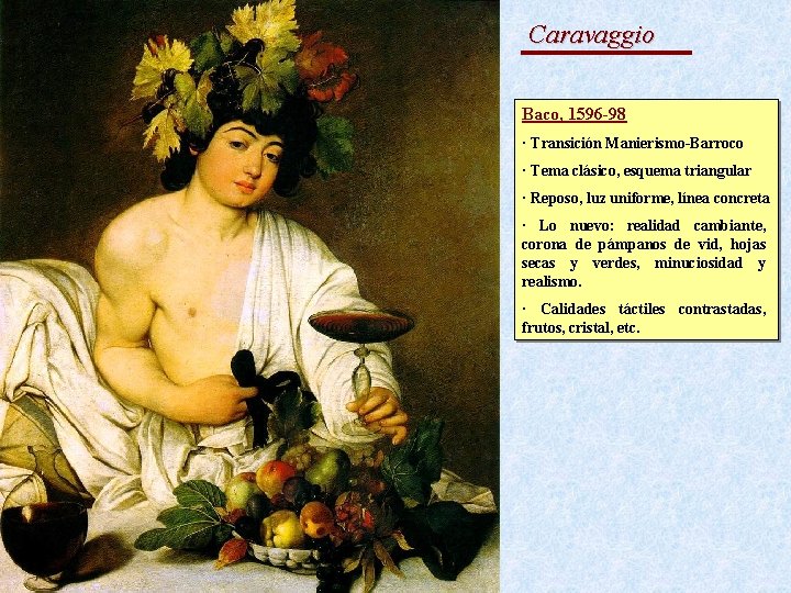 El Barroco Caravaggio Baco, 1596 -98 · Transición Manierismo-Barroco · Tema clásico, esquema triangular