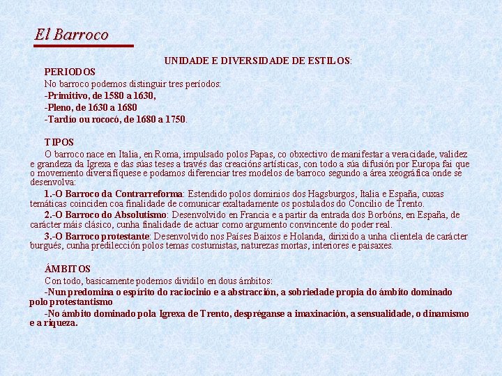 El Barroco UNIDADE E DIVERSIDADE DE ESTILOS: PERIODOS No barroco podemos distinguir tres períodos: