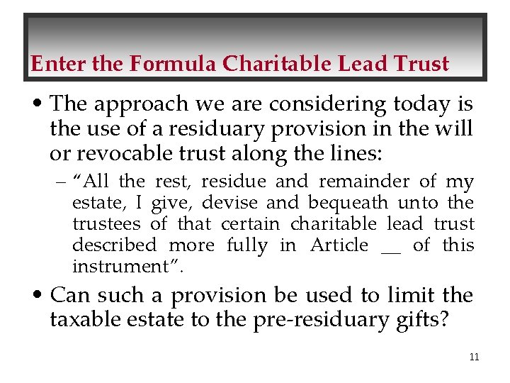 Enter the Formula Charitable Lead Trust • The approach we are considering today is