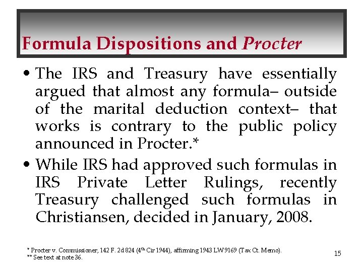 Formula Dispositions and Procter • The IRS and Treasury have essentially argued that almost