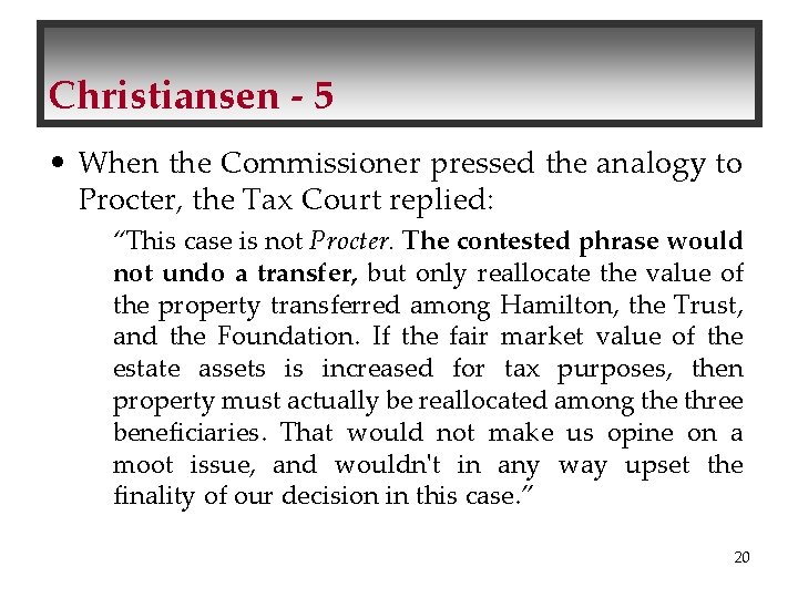 Christiansen - 5 • When the Commissioner pressed the analogy to Procter, the Tax