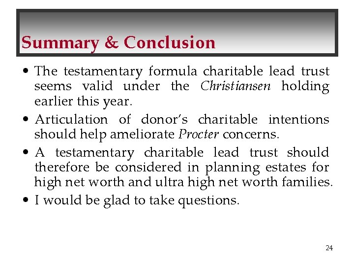 Summary & Conclusion • The testamentary formula charitable lead trust seems valid under the