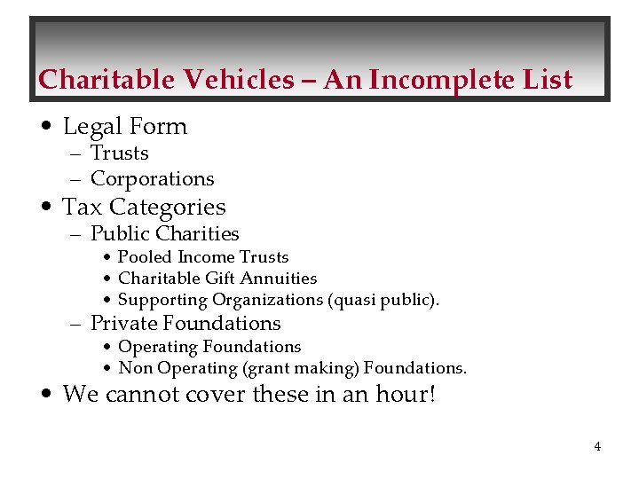 Charitable Vehicles – An Incomplete List • Legal Form – Trusts – Corporations •