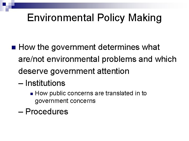 Environmental Policy Making n How the government determines what are/not environmental problems and which