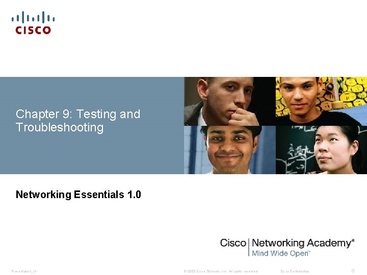Chapter 9: Testing and Troubleshooting Networking Essentials 1. 0 Presentation_ID © 2008 Cisco Systems,