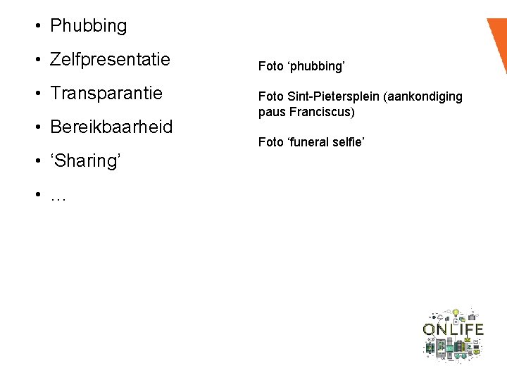  • Phubbing • Zelfpresentatie • Transparantie • Bereikbaarheid • ‘Sharing’ • … Foto