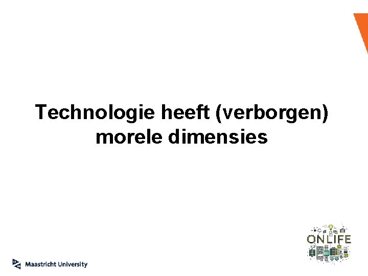 ‛ Technologie heeft (verborgen) morele dimensies ‛ ‛ 