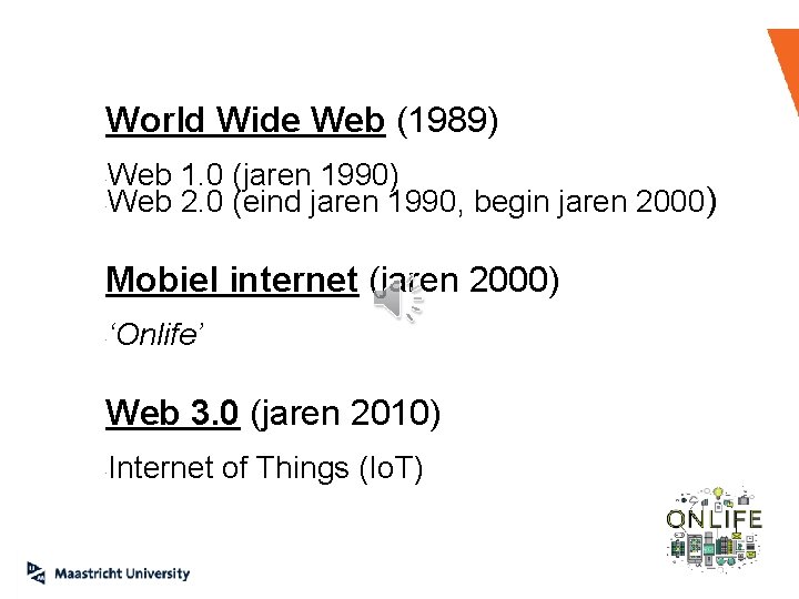 World Wide Web (1989) Web 1. 0 (jaren 1990) Web 2. 0 (eind jaren