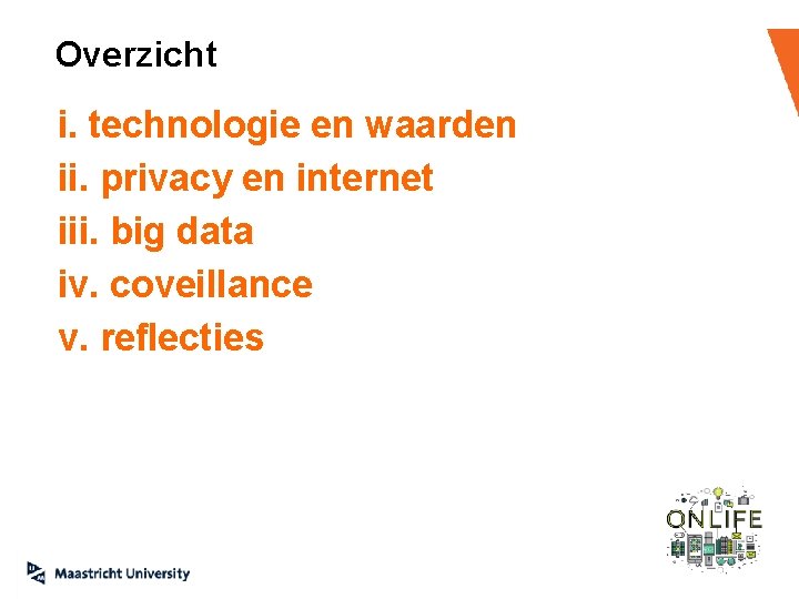 Overzicht i. technologie en waarden ii. privacy en internet iii. big data iv. coveillance