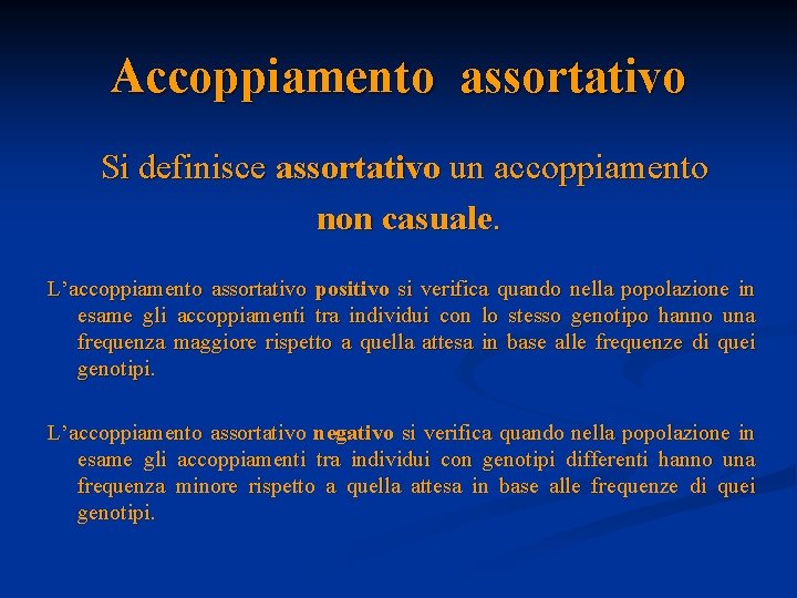 Accoppiamento assortativo Si definisce assortativo un accoppiamento non casuale. L’accoppiamento assortativo positivo si verifica