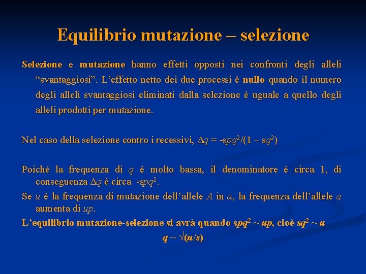 Equilibrio mutazione – selezione Selezione e mutazione hanno effetti opposti nei confronti degli alleli