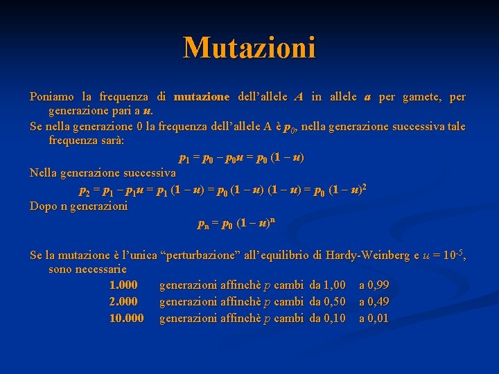 Mutazioni Poniamo la frequenza di mutazione dell’allele A in allele a per gamete, per