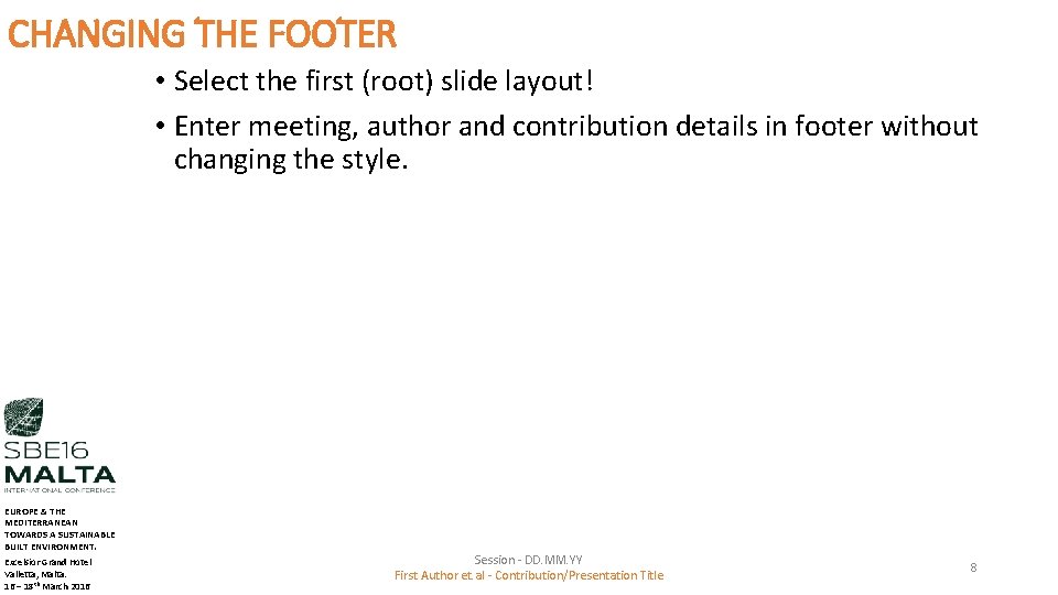 CHANGING THE FOOTER • Select the first (root) slide layout! • Enter meeting, author