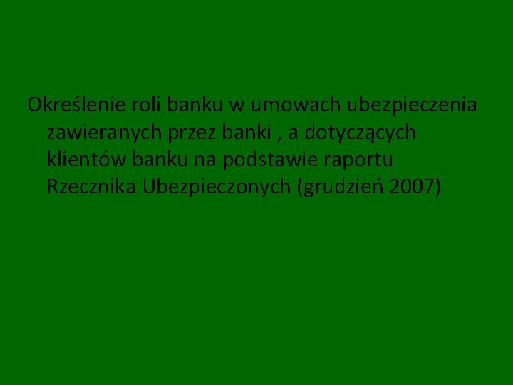 Określenie roli banku w umowach ubezpieczenia zawieranych przez banki , a dotyczących klientów banku