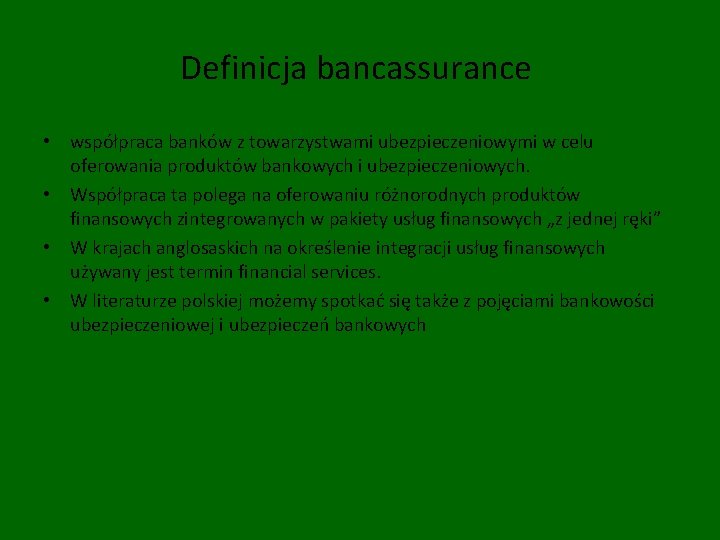 Definicja bancassurance • współpraca banków z towarzystwami ubezpieczeniowymi w celu oferowania produktów bankowych i