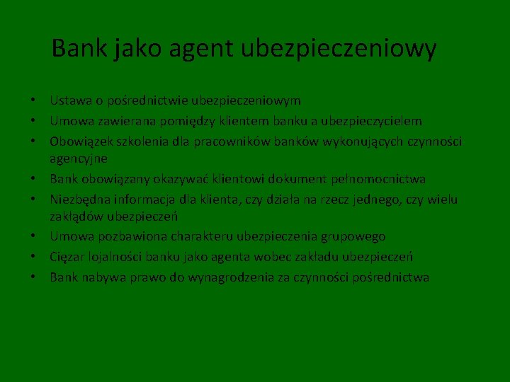 Bank jako agent ubezpieczeniowy • Ustawa o pośrednictwie ubezpieczeniowym • Umowa zawierana pomiędzy klientem
