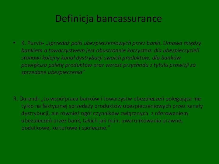Definicja bancassurance • K. Purvis- „sprzedaż polis ubezpieczeniowych przez banki. Umowa między bankiem a
