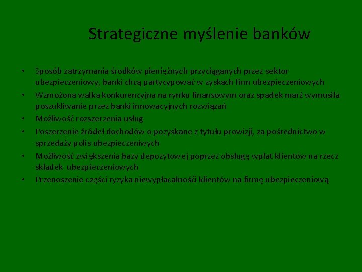 Strategiczne myślenie banków • • • Sposób zatrzymania środków pieniężnych przyciąganych przez sektor ubezpieczeniowy,