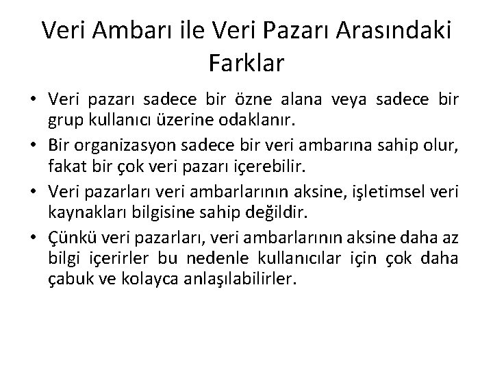 Veri Ambarı ile Veri Pazarı Arasındaki Farklar • Veri pazarı sadece bir özne alana