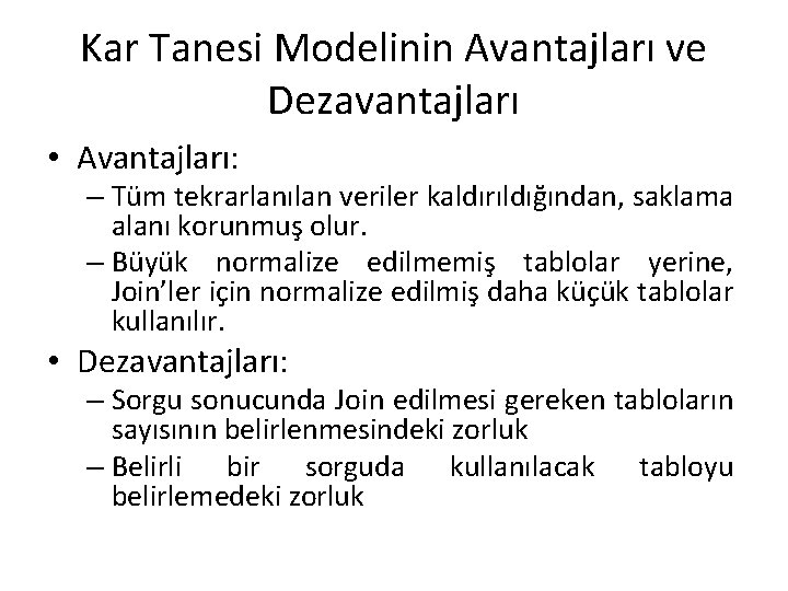 Kar Tanesi Modelinin Avantajları ve Dezavantajları • Avantajları: – Tüm tekrarlanılan veriler kaldırıldığından, saklama