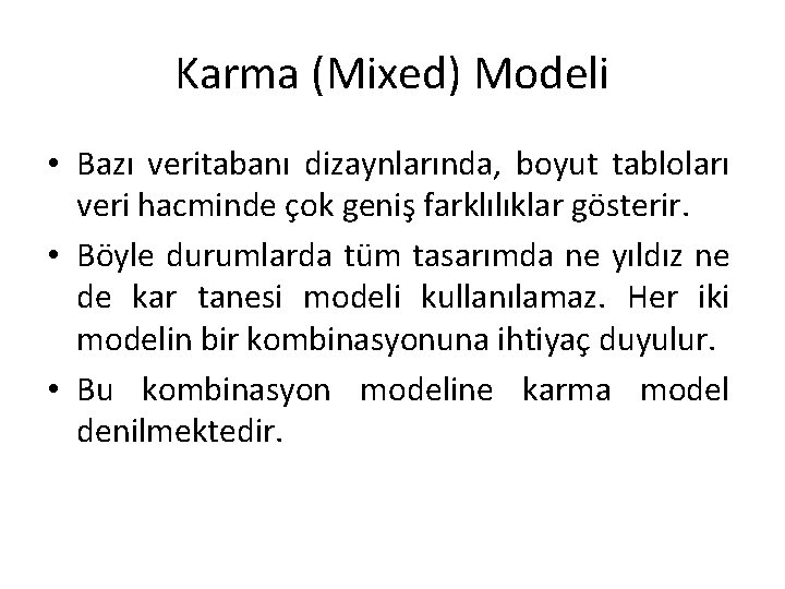 Karma (Mixed) Modeli • Bazı veritabanı dizaynlarında, boyut tabloları veri hacminde çok geniş farklılıklar