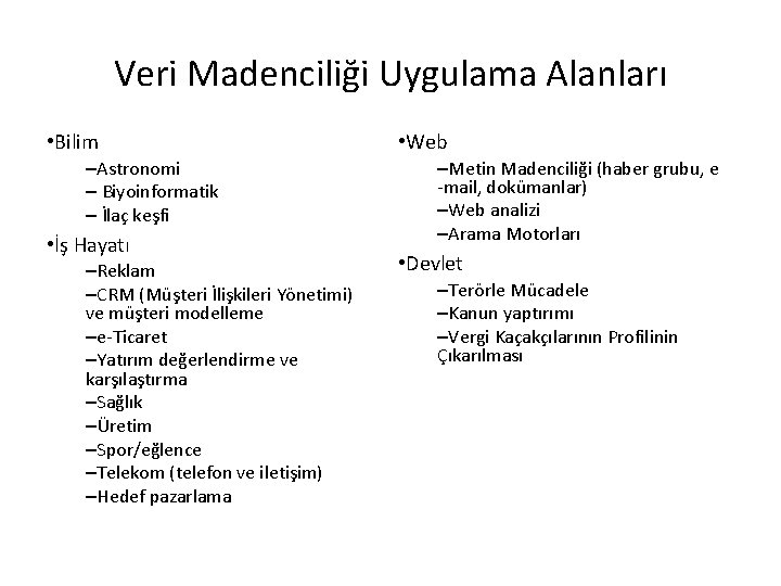 Veri Madenciliği Uygulama Alanları • Bilim –Astronomi – Biyoinformatik – İlaç keşfi • İş