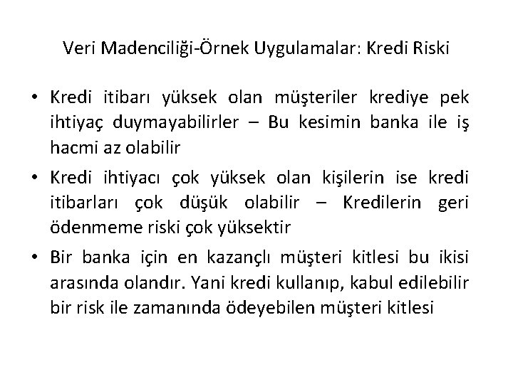 Veri Madenciliği-Örnek Uygulamalar: Kredi Riski • Kredi itibarı yüksek olan müşteriler krediye pek ihtiyaç