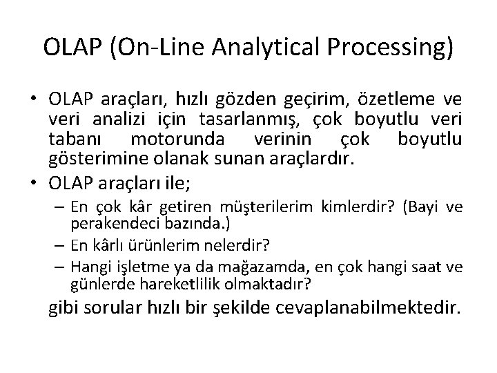 OLAP (On-Line Analytical Processing) • OLAP araçları, hızlı gözden geçirim, özetleme ve veri analizi