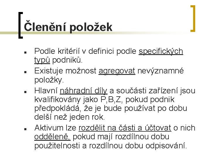 Členění položek n n Podle kritérií v definici podle specifických typů podniků. Existuje možnost
