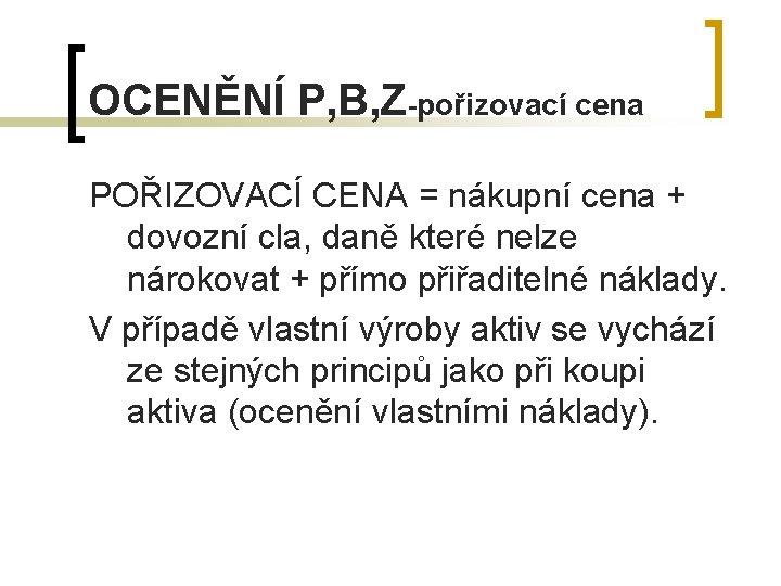 OCENĚNÍ P, B, Z-pořizovací cena POŘIZOVACÍ CENA = nákupní cena + dovozní cla, daně