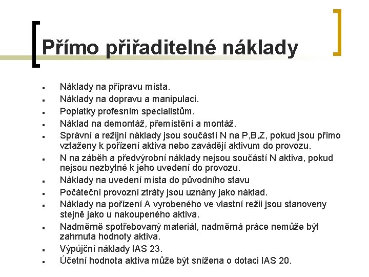 Přímo přiřaditelné náklady n n n Náklady na přípravu místa. Náklady na dopravu a