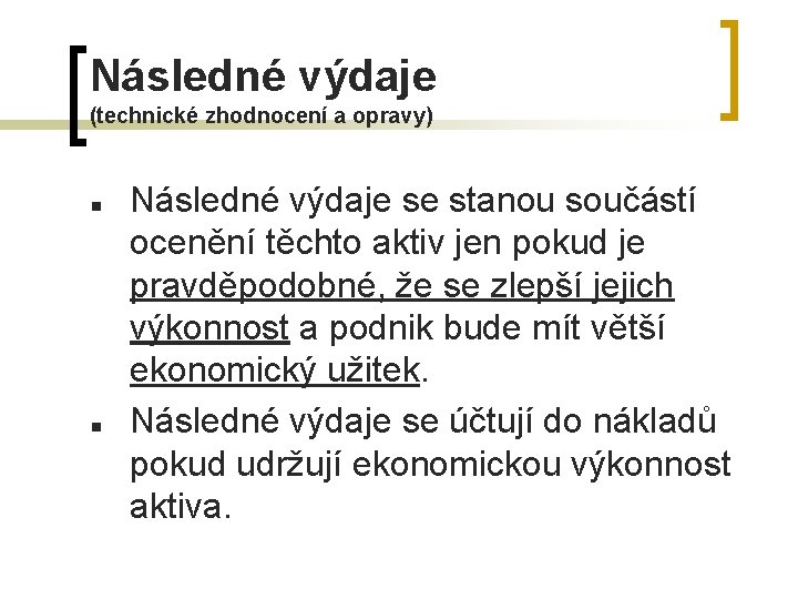Následné výdaje (technické zhodnocení a opravy) n n Následné výdaje se stanou součástí ocenění