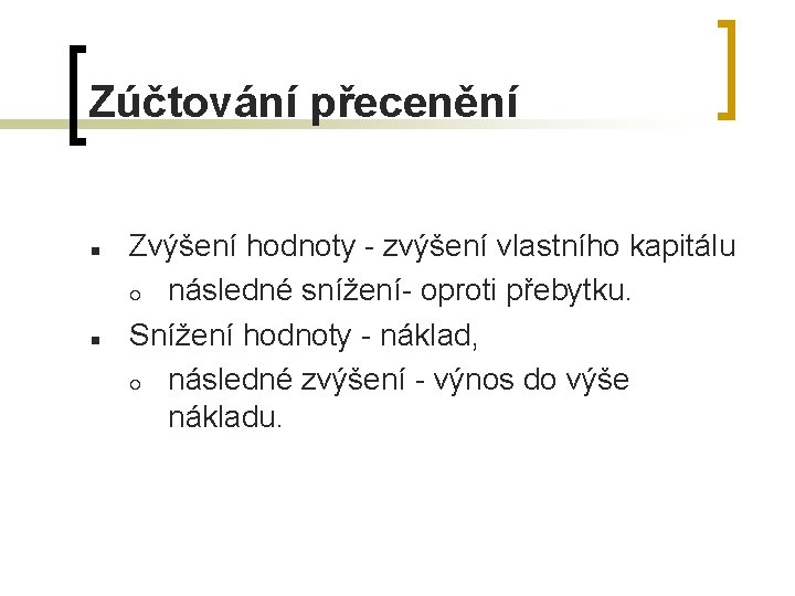 Zúčtování přecenění n n Zvýšení hodnoty - zvýšení vlastního kapitálu ¡ následné snížení- oproti