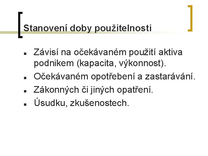 Stanovení doby použitelnosti n n Závisí na očekávaném použití aktiva podnikem (kapacita, výkonnost). Očekávaném